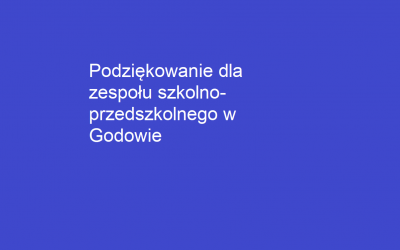 Podziękowanie dla zespołu-szkolno-przedszkolnego w Godowie