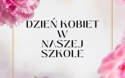 „Raz do roku jest taki dzień, który przemija jak piękny sen. Wszystkie kobiety, panie i matki, w dniu tym dostają pachnące kwiatki.”
